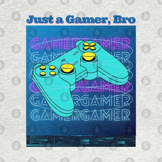 Just a Gamer, Bro - Funny Gamer by SEIKA by FP